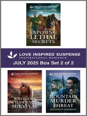 cover image of Love Inspired Suspense July 2025--Box Set 2 of 2/Exposing Lethal Secrets/Wyoming Wilderness Survival/Mountain Murder Threat